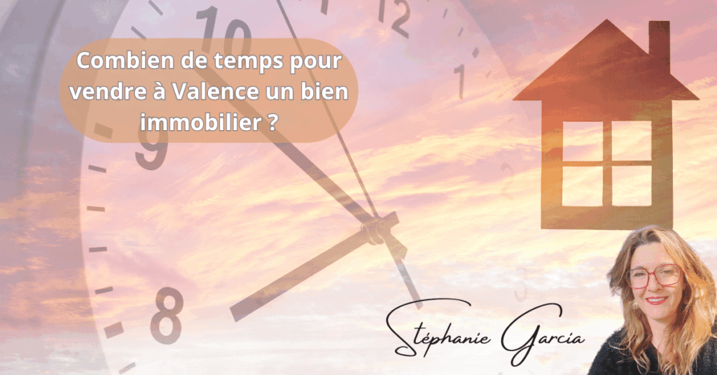 Combien de temps pour vendre à Valence un bien immobilier ?