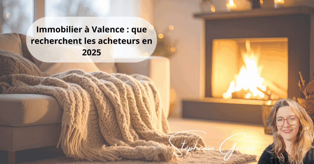 Immobilier à Valence que recherchent les acheteurs en 2025