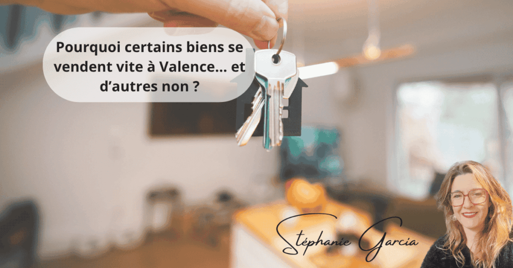 Pourquoi certains biens se vendent vite à Valence… et d’autres non ?