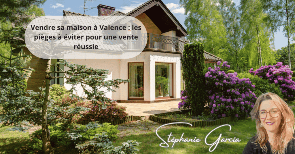 Vendre sa maison à Valence : les pièges à éviter pour une vente réussie
