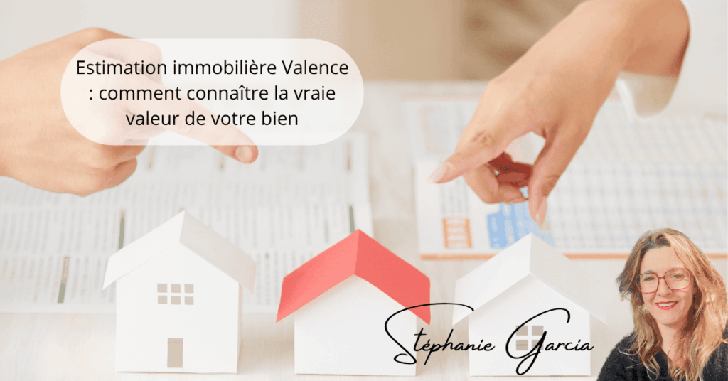 Estimation immobilière Valence comment connaître la vraie valeur de votre bien