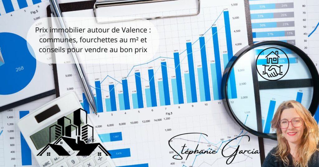 Prix immobilier autour de Valence communes, fourchettes au m² et conseils pour vendre au bon prix