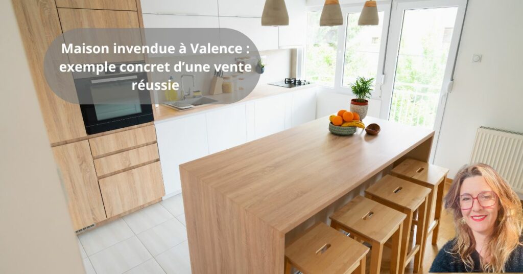 maison invendue à Valence exemple de vente réussie après changement de stratégie
